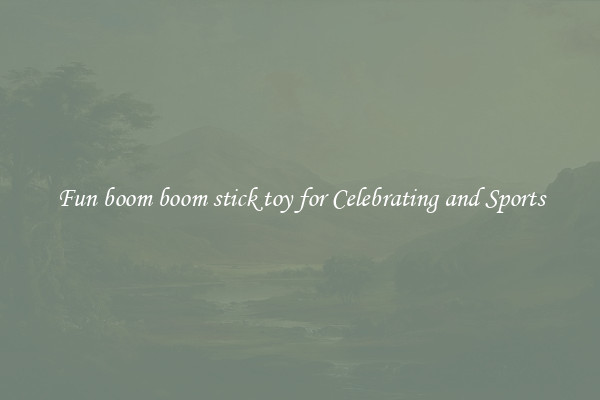 Fun boom boom stick toy for Celebrating and Sports
