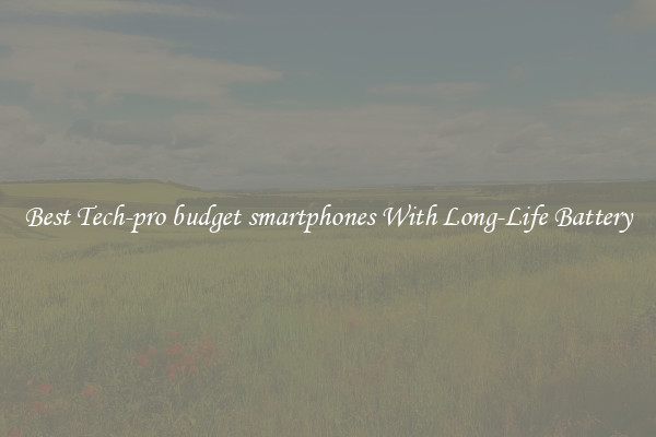 Best Tech-pro budget smartphones With Long-Life Battery