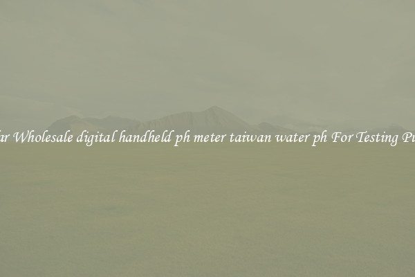 Popular Wholesale digital handheld ph meter taiwan water ph For Testing Purposes