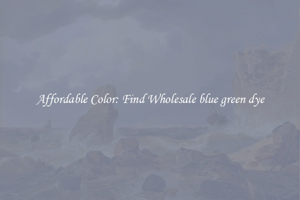 Affordable Color: Find Wholesale blue green dye