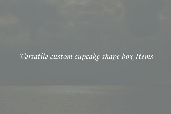 Versatile custom cupcake shape box Items