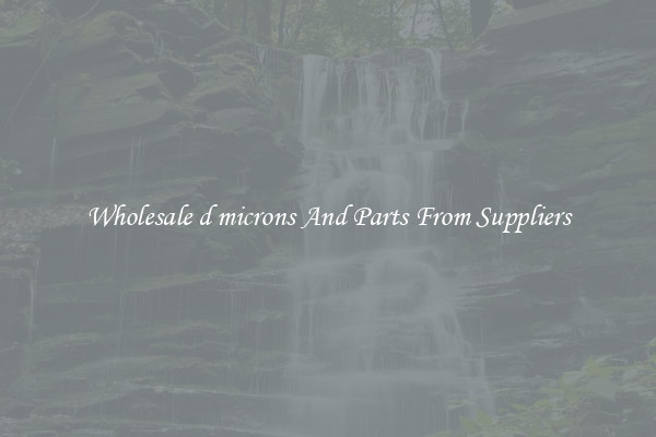 Wholesale d microns And Parts From Suppliers