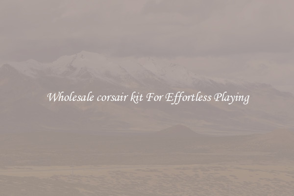 Wholesale corsair kit For Effortless Playing