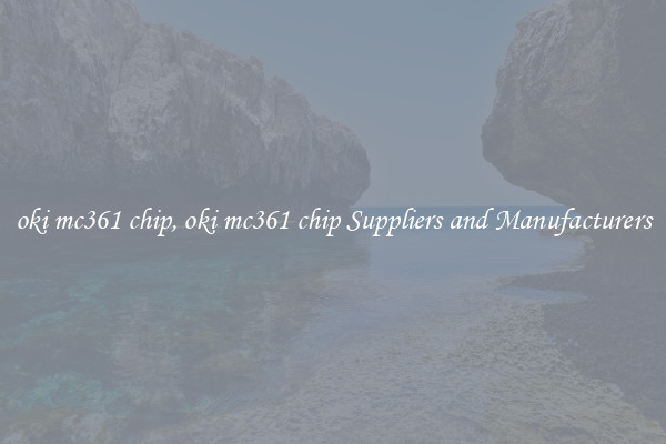oki mc361 chip, oki mc361 chip Suppliers and Manufacturers