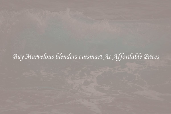 Buy Marvelous blenders cuisinart At Affordable Prices