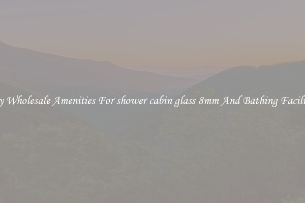 Buy Wholesale Amenities For shower cabin glass 8mm And Bathing Facilities