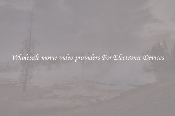Wholesale movie video providers For Electronic Devices