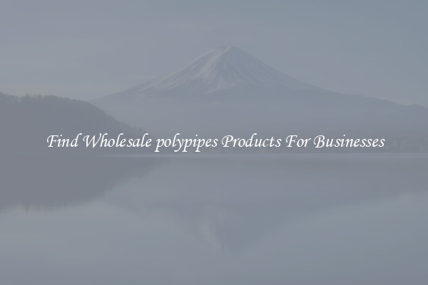 Find Wholesale polypipes Products For Businesses