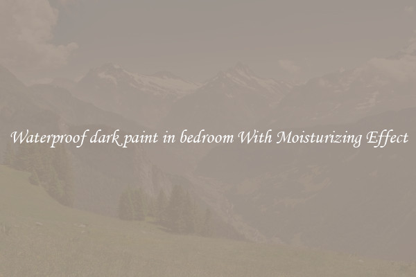 Waterproof dark paint in bedroom With Moisturizing Effect