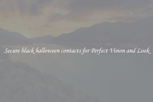 Secure black halloween contacts for Perfect Vision and Look