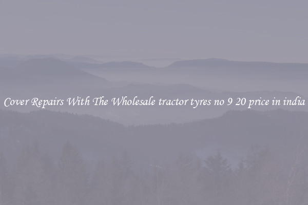  Cover Repairs With The Wholesale tractor tyres no 9 20 price in india 
