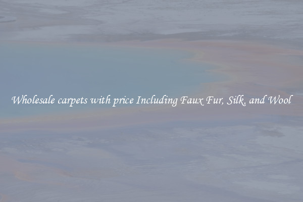 Wholesale carpets with price Including Faux Fur, Silk, and Wool 