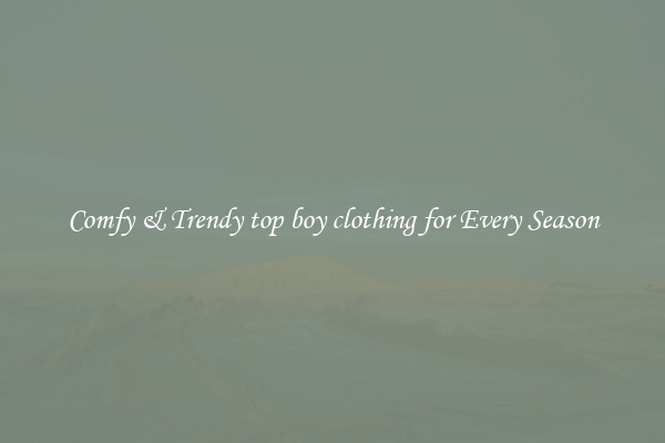 Comfy & Trendy top boy clothing for Every Season