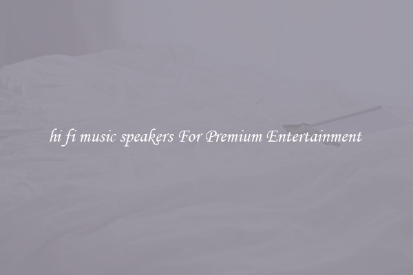 hi fi music speakers For Premium Entertainment 