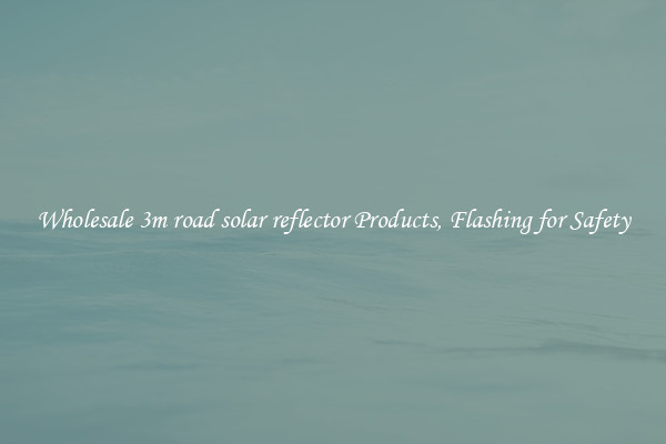 Wholesale 3m road solar reflector Products, Flashing for Safety