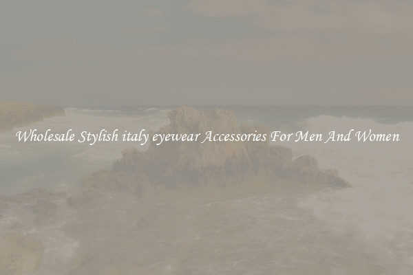 Wholesale Stylish italy eyewear Accessories For Men And Women
