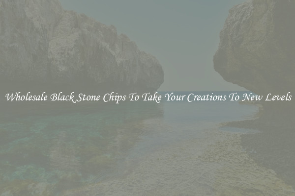 Wholesale Black Stone Chips To Take Your Creations To New Levels