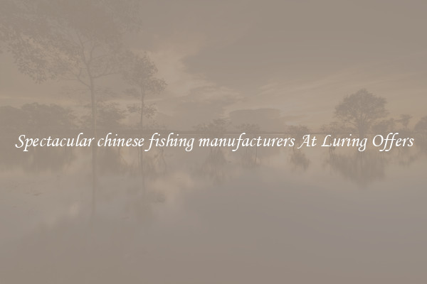 Spectacular chinese fishing manufacturers At Luring Offers