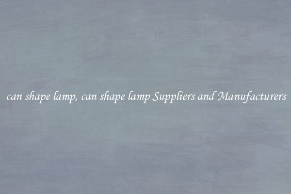 can shape lamp, can shape lamp Suppliers and Manufacturers