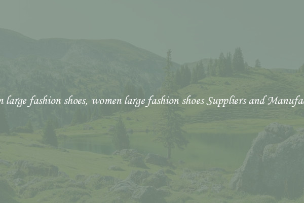 women large fashion shoes, women large fashion shoes Suppliers and Manufacturers