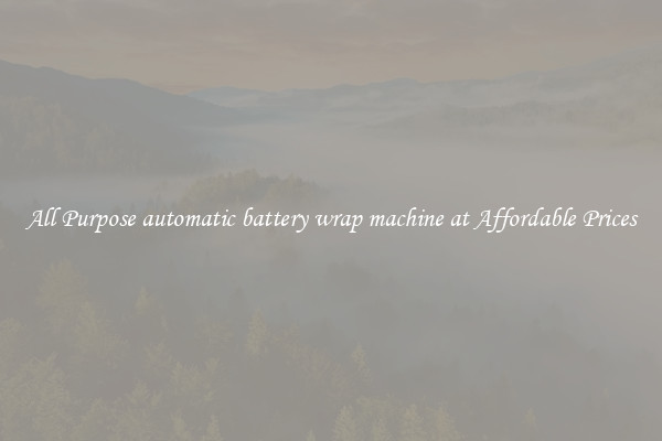 All Purpose automatic battery wrap machine at Affordable Prices