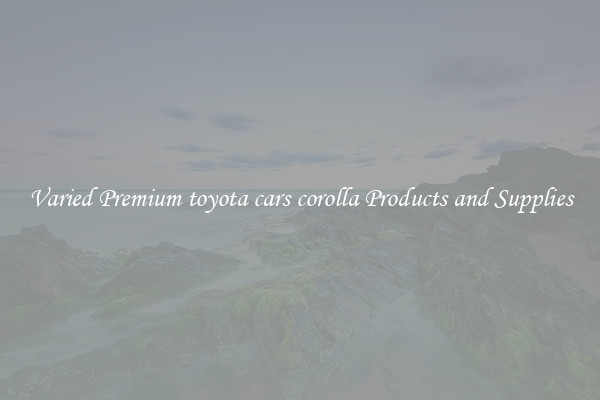 Varied Premium toyota cars corolla Products and Supplies