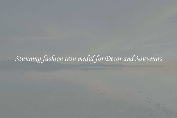 Stunning fashion iron medal for Decor and Souvenirs