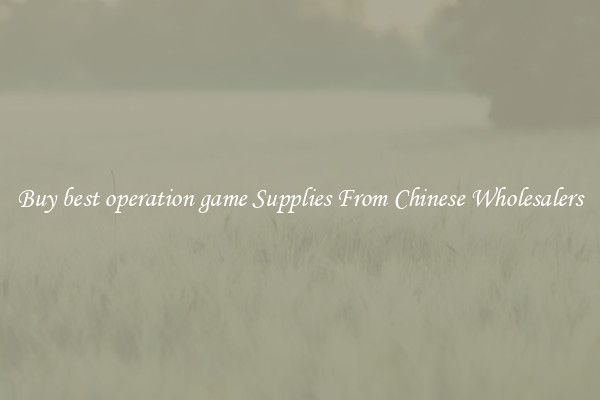 Buy best operation game Supplies From Chinese Wholesalers