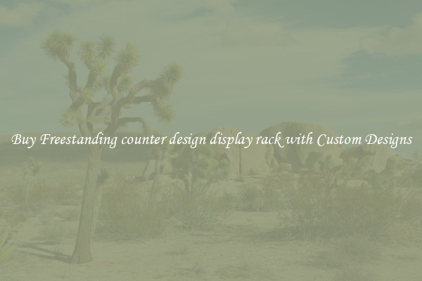 Buy Freestanding counter design display rack with Custom Designs