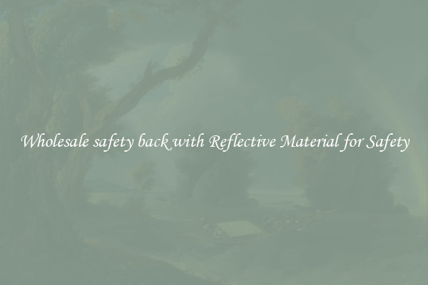Wholesale safety back with Reflective Material for Safety