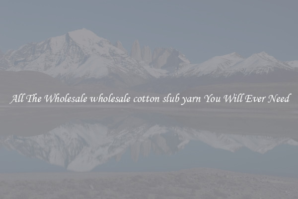 All The Wholesale wholesale cotton slub yarn You Will Ever Need