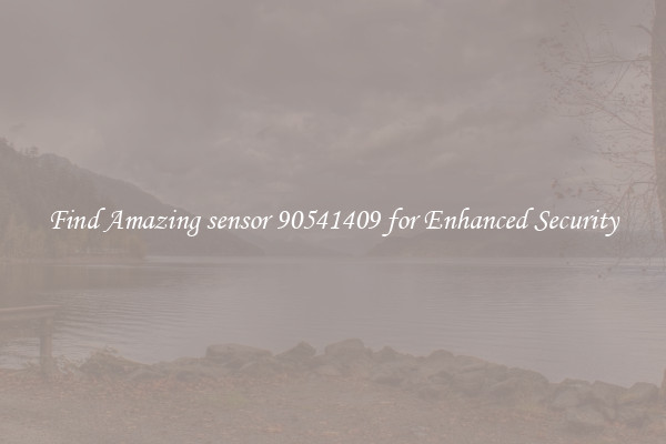 Find Amazing sensor 90541409 for Enhanced Security