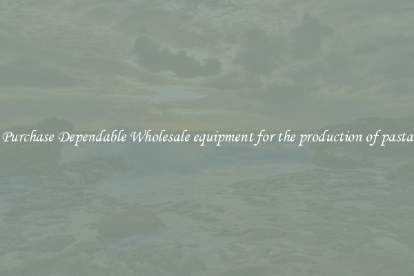 Purchase Dependable Wholesale equipment for the production of pasta