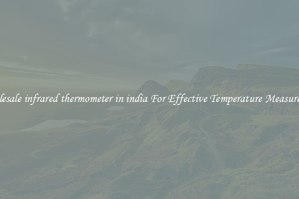 Wholesale infrared thermometer in india For Effective Temperature Measurement