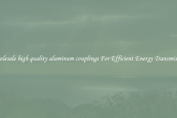 Wholesale high quality aluminum couplings For Efficient Energy Transmission