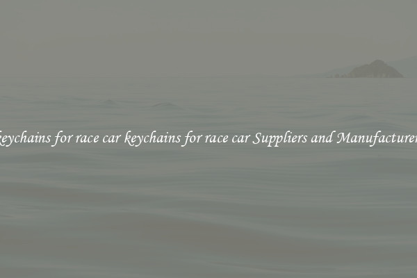 keychains for race car keychains for race car Suppliers and Manufacturers