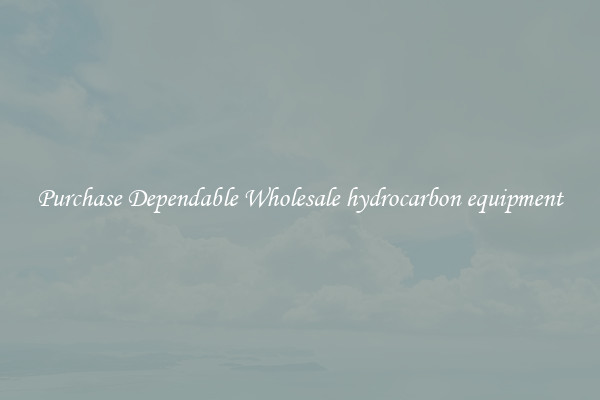 Purchase Dependable Wholesale hydrocarbon equipment