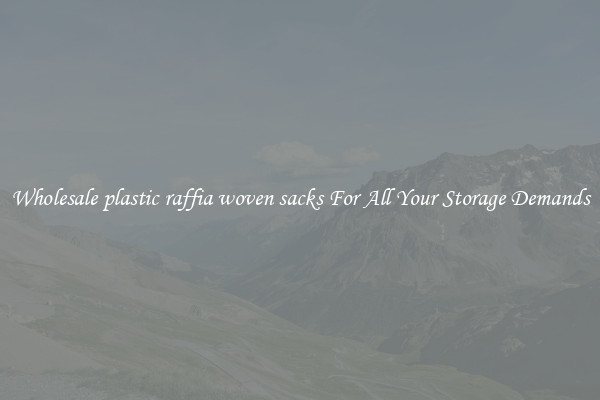 Wholesale plastic raffia woven sacks For All Your Storage Demands