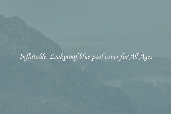 Inflatable, Leakproof blue pool cover for All Ages