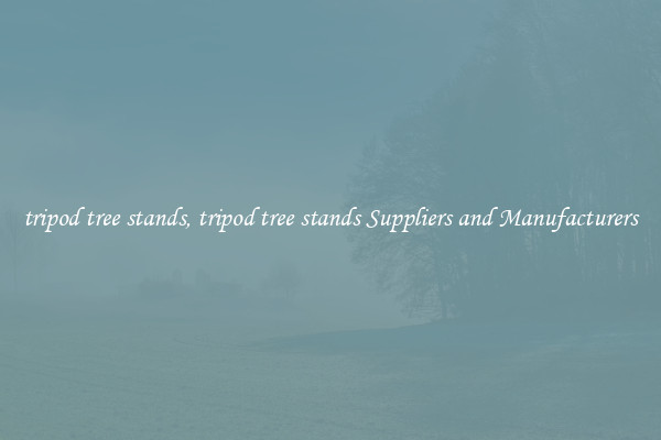 tripod tree stands, tripod tree stands Suppliers and Manufacturers