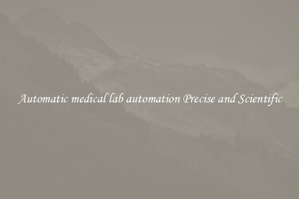 Automatic medical lab automation Precise and Scientific