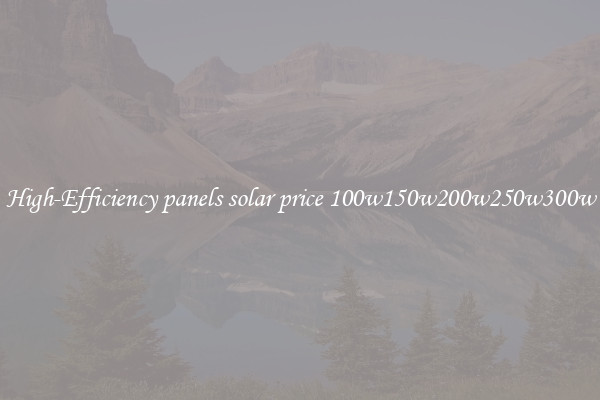 High-Efficiency panels solar price 100w150w200w250w300w