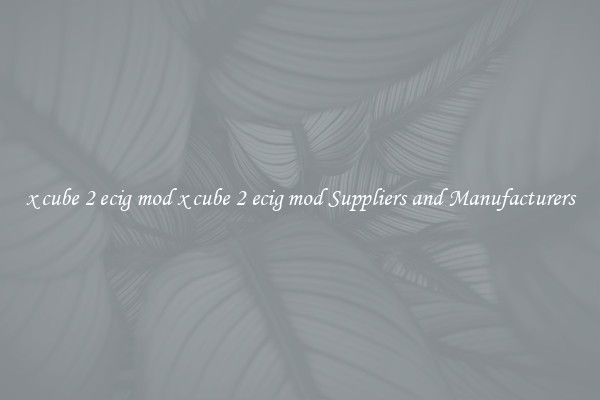 x cube 2 ecig mod x cube 2 ecig mod Suppliers and Manufacturers