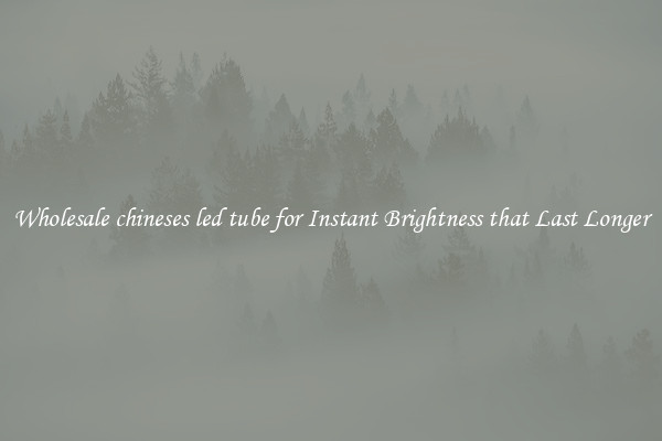 Wholesale chineses led tube for Instant Brightness that Last Longer