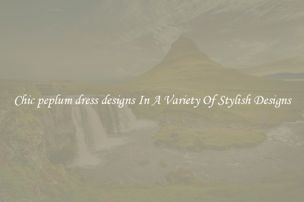 Chic peplum dress designs In A Variety Of Stylish Designs