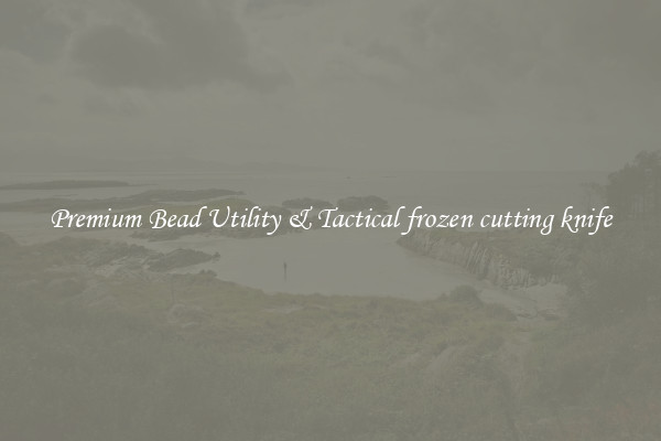 Premium Bead Utility & Tactical frozen cutting knife