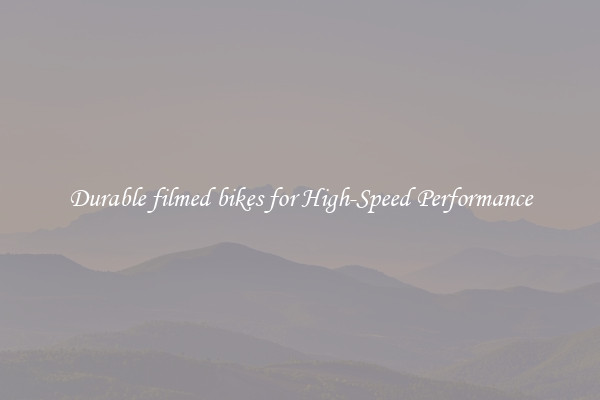 Durable filmed bikes for High-Speed Performance