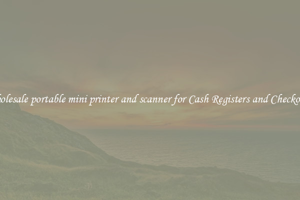 Wholesale portable mini printer and scanner for Cash Registers and Checkouts 
