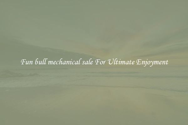 Fun bull mechanical sale For Ultimate Enjoyment