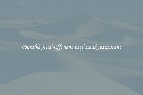 Durable And Efficient beef steak restaurant